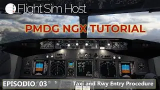 PMDG NGX TUTORIAL - Episódio 03  [Taxi and Rwy Entry Procedure]