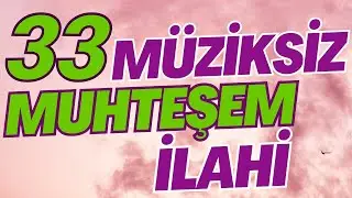 33 MÜZİKSİZ MUHTEŞEM İLAHİ | HAYIRLI HAFTALAR