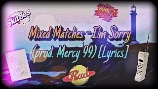 Mixed Matches - I'm Sorry (prod. Mercy 99) [Lyrics]