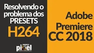 Premiere Pro CC 2018 missing PRESETS H264 - Presets H264 faltando no Premiere CC 2018