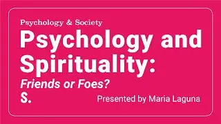 Psychology and Spirituality: Friends or Foes? | Maria Laguna
