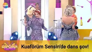 Kuaförüm Sensin'de dans şov!