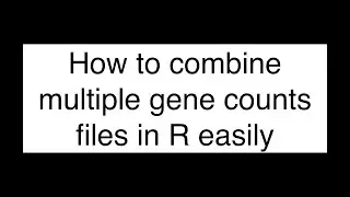How to Merge Multiple gene counts Files in R Easily