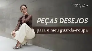 Peças desejos para o meu guarda-roupa | Garimpe Comigo