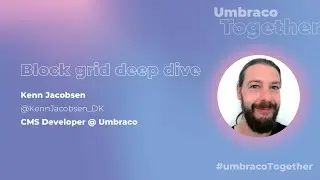 Umbraco Together - Block Grid Deep Dive
