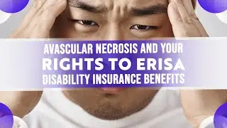 Avascular Necrosis and Your Rights to ERISA Disability Insurance Claim Benefits