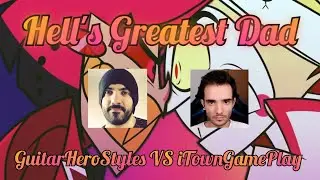 Hell's Greatest Dad [GuitarHeroStyles VS iTownGamePlay] IA Cover