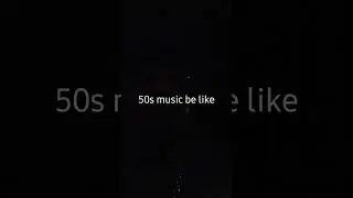50s music be like