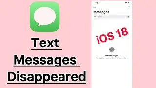 iOS 18 Text Messages Disappeared from iPhone?