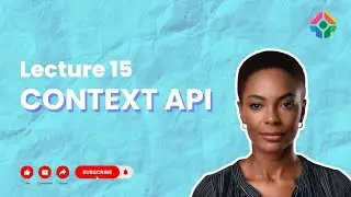 Lecture 15 : Context API in React: Managing Global State Without Redux
