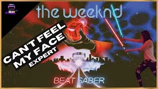 Can't Feel My Face (Expert) - Beat Saber The Weeknd Music Pack - Mixed Reality