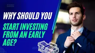 Why Should You Start Investing From an Early Age