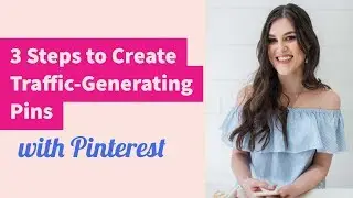 3 Steps for Creating Traffic-Generating Pinterest Pins