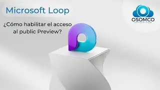 Microsoft Loop: ¿Cómo habilitar el acceso al public Preview?