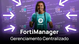 #52 - Entenda o FortiManager: Gerenciamento Centralizado