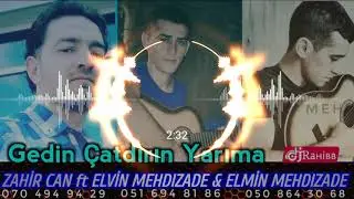 Zahir CaN & Elvin Mehdizade & Elmin Mehdizade - Gedin Çatdırın Yarıma 2018