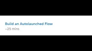 Build an Autolaunched Flow Trailhead Solution #99 