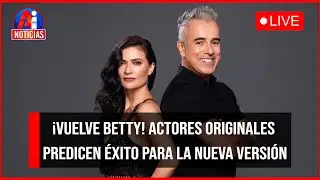 ¡Vuelve Betty! Actores Originales Predicen Éxito para la Nueva Versión | AI Noticias