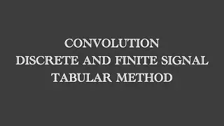 Convolution||Tabular method convolution: tabular method