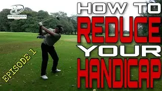 HOW TO REDUCE YOUR HANDICAP - CHANGE OF MENTALITY