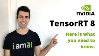NVIDIA TensorRT 8  Is Out. Here Is What You Need To Know.