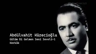 abdülvahit küzecioğlu gülüm di gelmen seni seveli 1 kerkük