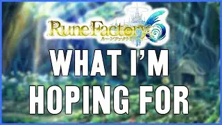 Rune Factory 6  - What I'm Hoping For