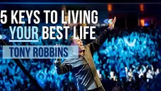 5 Keys To Living Your Best Life - Tony Robbins Motivational Speech - INSPIRATIONAL SPEECH