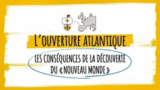 L'essentiel en 3 minutes : L'ouverture Atlantique, conséquences de la découverte du 
