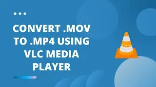 How to convert .MOV to .MP4 using VLC Media Player