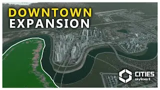 EXPANDING THE DOWNTOWN! - Cities Skylines 2