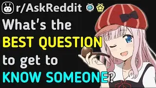 What's your FAVORITE QUESTION to get to KNOW SOMEONE? (Reddit | AskReddit | Top Posts & Comments)