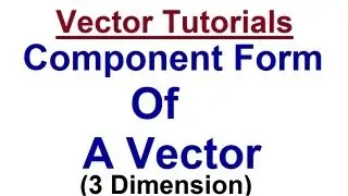 Understanding Component Form of a Vector || Vector Tutorial ||