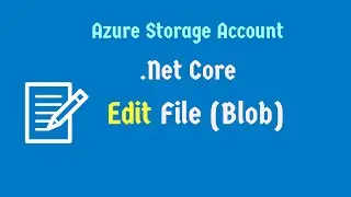 Modify File in Storage Account | Upload Blobs to Storage Account | Azure Storage Account | .Net Core