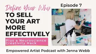 How to Sell Your Art More Effectively by Defining Your Why + Neuroscience Creativity Hack