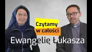 [#1] Czytamy całość Ewangelii wg św. Łukasza s. Judyta Pudełko, o. Piotr Kropisz