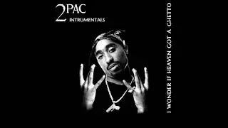 2Pac - I Wonder If Heaven Got A Ghetto (Instrumental)