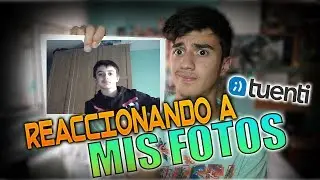 REACCIONANDO A MIS FOTOS DE TUENTI [OverDriveYT]