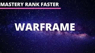 HOW TO MASTERY RANK FAST IN WARFRAME (UPDATED)
