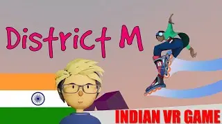 1st Indian VR game - playing District M alpha