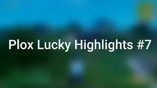 Plox Lucky Highlights #7