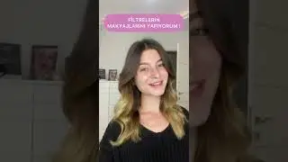 FİLTRE MAKYAJLARI !