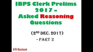 IBPS Clerk Prelims 2017 Reasoning Ability Asked Questions (2nd Dec. Shift) Part - 2