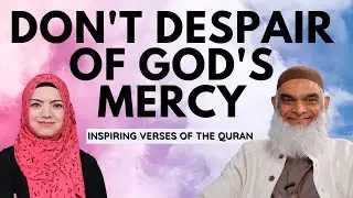 Don't Despair of God's Mercy (Quran 39:53) | Inspiring Verses of the Quran | Dr. Shabir Ally