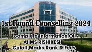 aiims rishikesh 1st round ounselling 2024 cutoff,mark,fees & seat details / aiims rishikesh campus