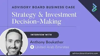 Advisory Board Business Case with Anthony Boukather