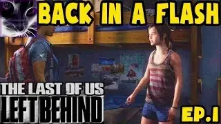 BACK IN A FLASH - The Last of Us: Left Behind - Walkthrough #1