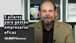 Gestão empresarial – 5 pilares essenciais para administrar bem uma empresa