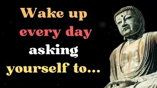 Wake up every day asking yourself to...| Buddha’s Quotes | Quotation Factory