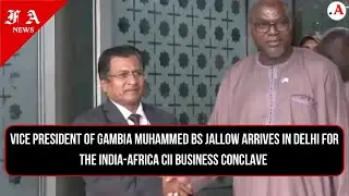 Vice President of Gambia Muhammed BS Jallow arrives in Delhi |India Africa CII Business Conclave